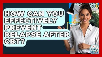 How Can You Effectively Prevent Relapse After CBT? - CBT Toolkit