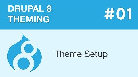 Drupal 8 Theming - Part 01 - Theme Setup