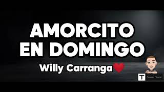 Amorcito en Domingo (Letra) ❤️ - ‎@willycarranga