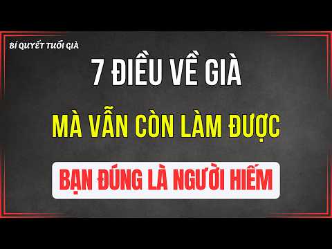 Về Già Mà Cô Bác Vẫn làm Được 7 Điều Này - Đúng Là Xưa Nay Hiếm | Bí Quyết Tuổi Già