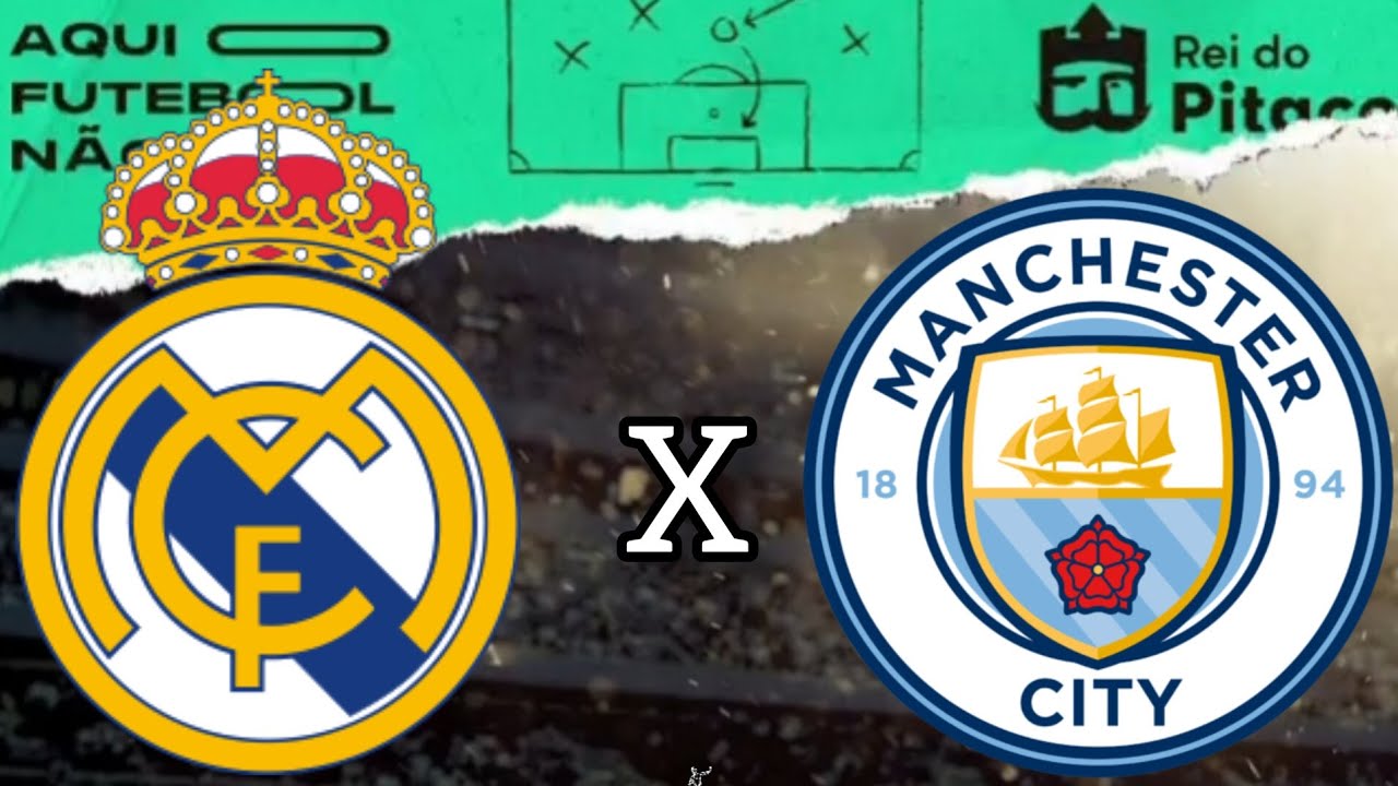 Qual canal passa REAL MADRID x MANCHESTER CITY hoje (9/5)? Confira HORÁRIO  DO JOGO REAL MADRID E CITY e ESCALAÇÃO