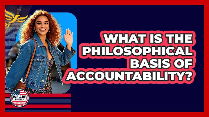 What Is The Philosophical Basis Of Accountability?