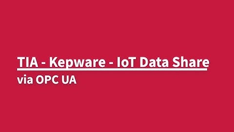 Siemens TIA - Kepware - IoT Datashare via OPC UA
