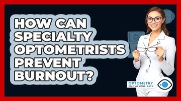 How Can Specialty Optometrists Prevent Burnout? - Optometry Knowledge Base