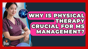 Why Is Physical Therapy Crucial For MS Management? - MS Support Network
