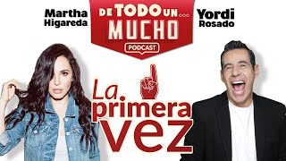 E1. La Primera Vez | De Todo un Mucho con Martha Higareda y Yordi Rosado