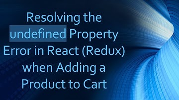 Resolving the undefined Property Error in React (Redux) when Adding a Product to Cart