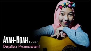 Ayah - Noah (Cover) - Depika Pramadani
