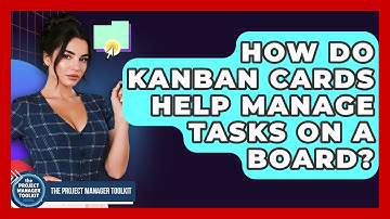 How Do Kanban Cards Help Manage Tasks On A Board? - The Project Manager Toolkit