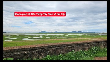 Hành trình tham quan Núi Cậu và Hồ Dầu Tiếng Tây Ninh / Phố An Giang