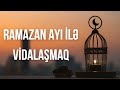 Əlixan Musayev - Ramazan ayı ilə vidalaşmaq