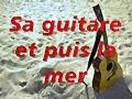 Miniature de la vidéo de la chanson La Guitare Et La Mer