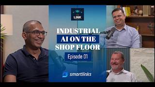 The Link — Episode 1: Industrial AI on the Shop Floor | Smartlinks Podcast