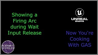 Showing a Firing Arc during Wait Input Release with the Gameplay Ability System (GAS)