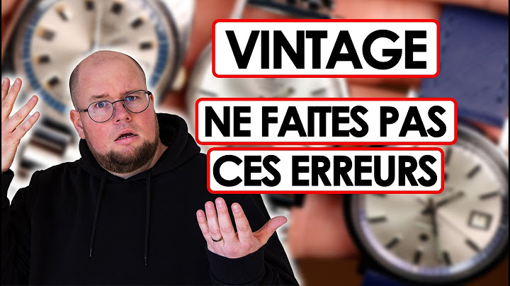 MONTRES VINTAGES - NE FAITES PAS CES ERREURS !