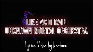 Unknown Mortal Orchestra - Like Acid Rain (Lyrics Video)