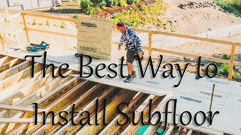 The Best Way to Install Subfloor