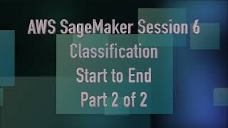 [English] aiClub.AI -   AWS SageMaker Session 6 - Classification  Part 2 of 2  With Shailendra Kadre