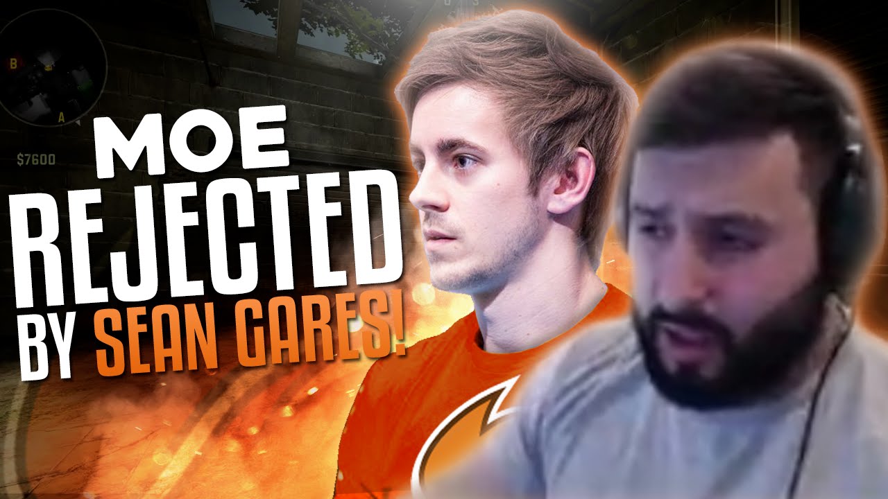 moes hours m0E REJECTED BY SEAN GARES! CS:GO