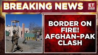 Heavy Fighting Along Durand Line As Kabul Responds To Islamabad | Watch Now | Breaking News | ET Now