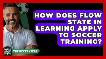 How Does Flow State In Learning Apply To Soccer Training? - The Soccer Xpert