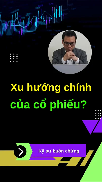 Xu hướng chính của cổ phiếu?