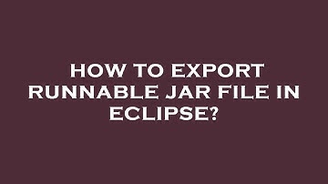 How to export runnable jar file in eclipse?