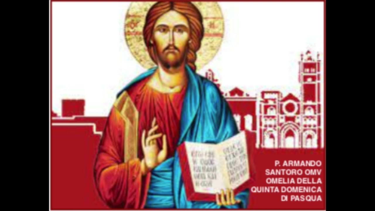 P. ARMANDO SANTORO OMV OMELIA DI DOMENICA 7 MAGGIO 2023 QUINTA DI