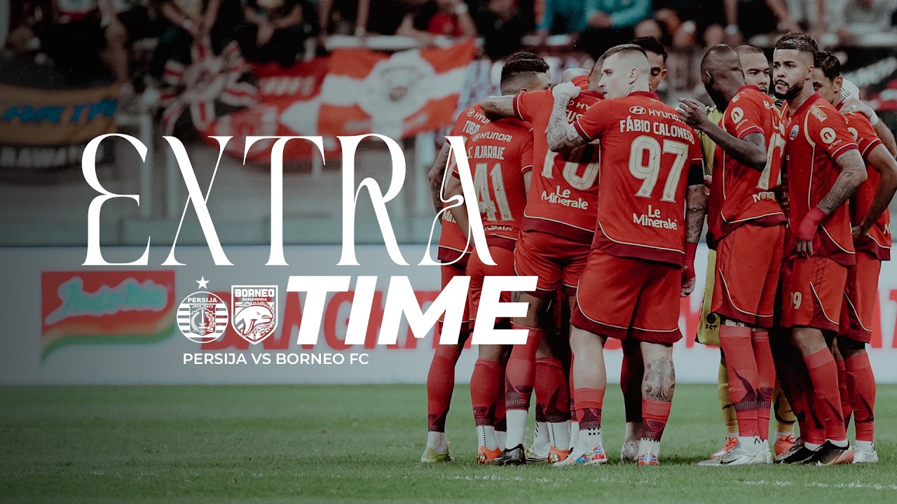 Langkah Tertahan, Semangat Tak Akan Padam! | Extra Time Persija vs Borneo FC