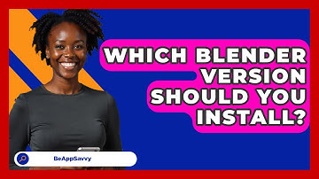 Which Blender Version Should You Install? - Be App Savvy