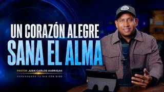 UN CORAZÓN ALEGRE SANA EL ALMA -  (Juan Carlos Harrigan) Comenzando tu Día