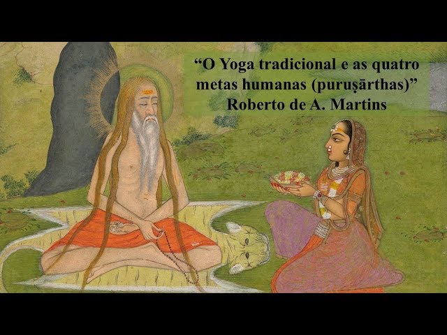 O Yoga tradicional e as quatro metas humanas (puruṣārthas) - Roberto  Martins 