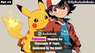 Pokemon: Sleeping For Thousands Of Years, Awakened By The Gods! Part 4 | Audiobook | Webnovel