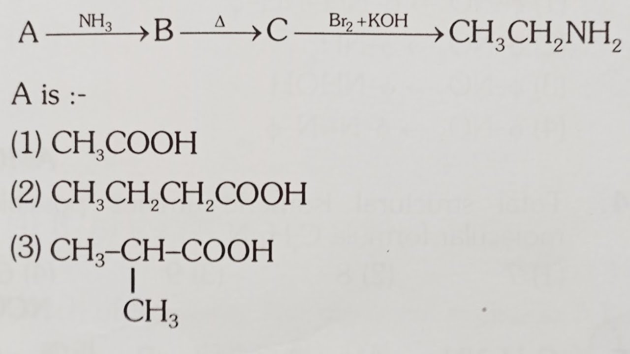 A ---NH3 ----) B ----∆----) C -----Br2 +KOH ---) CH3CH2NH2 .  A is :- - youtube