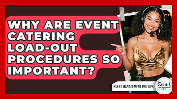 Why Are Event Catering Load-out Procedures So Important? - Event Management Pro Tips