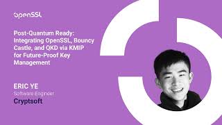 OpenSSL Conference 2025 - Eric Ye - Post-Quantum Ready: Integrating OpenSSL, Bouncy Castle, and...