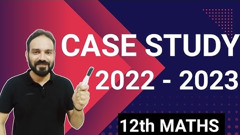 CASE STUDY QUESTION CLASS 12 MATHS || IMPORTANT CASE STUDY QUESTION CLASS 12 CBSE EXAM 2022 - 2023