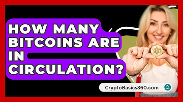 How Many Bitcoins Are in Circulation? - CryptoBasics360.com