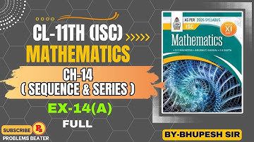 SEQUENCE & SERIES || EX-14(A) || FULL || CH-14 || CL-11TH ISC || OP MALHOTRA ||@ProblemsBeater
