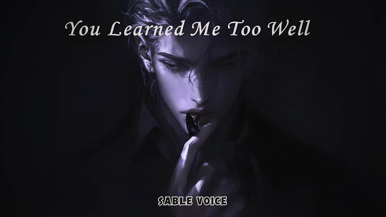 You Learned Me Too Well ✦ villain for you | SABLE VOICE