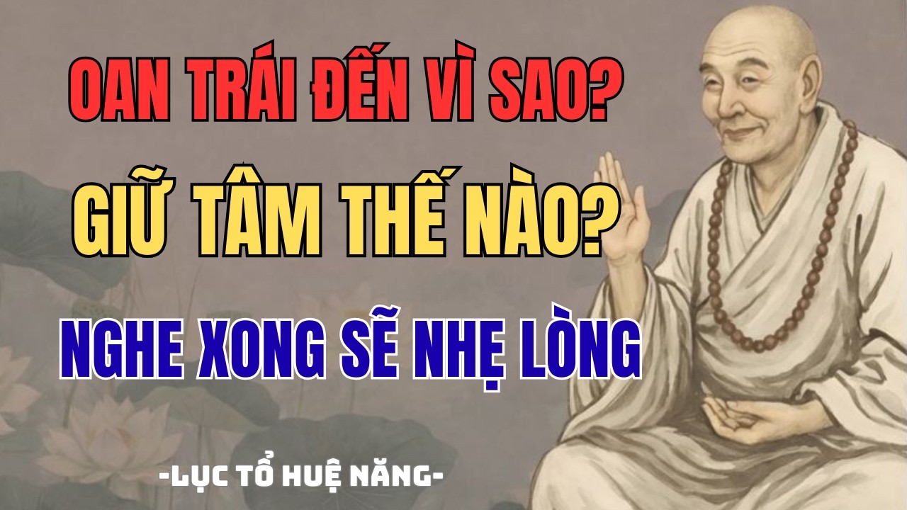 Lục Tổ Huệ Năng Dạy Cách Vượt Qua Oan Trái – Giữ Tâm An Giữa Nhân Quả Và Nghịch Cảnh