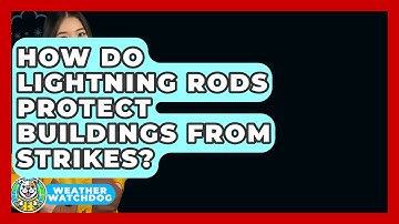 How Do Lightning Rods Protect Buildings From Strikes? - Weather Watchdog