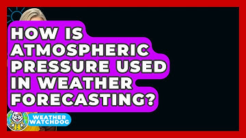 How Is Atmospheric Pressure Used In Weather Forecasting? - Weather Watchdog