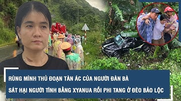 Rùng mình thủ đoạn tàn ác của người đàn bà sát hại người tình bằng Xyanua rồi phi tang ở đèo Bảo Lộc