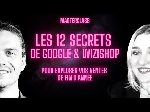 MasterClass : Les 12 secrets de Google & WiziShop pour exploser vos ventes de fin d'année