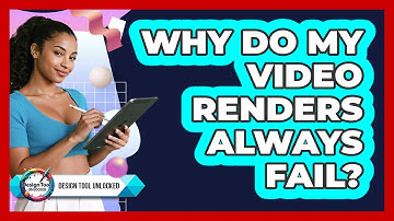 Why Do My Video Renders Always Fail? - Design Tool Unlocked