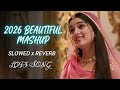 2026 Ultimate Mind Relax Beautiful Mashup 🥰 | Study, Sleep &amp; Chill Lofi #lofimusic #trendingsong 