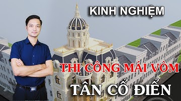 Xây nhà Biệt thự và Thi công Tum chóp mái vòm - Những điều cần biết?