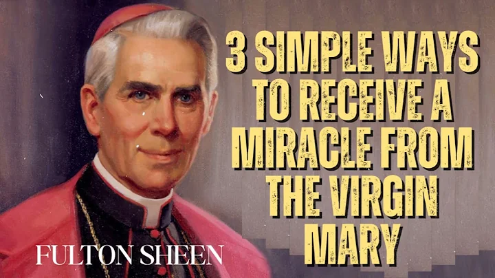 Fulton Sheen Sermons - 3 Simple Ways to Receive a Miracle from the Virgin Mary