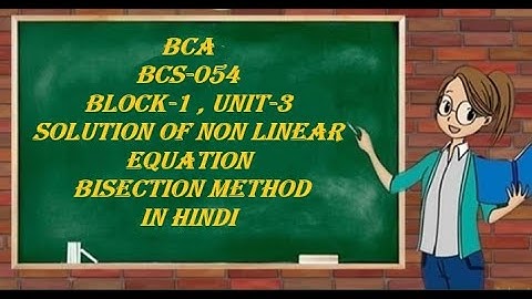 BISECTION METHOD | BCA BSC-054 |BLOCK-1 unit-3 | solution of non linear equation | in hindi